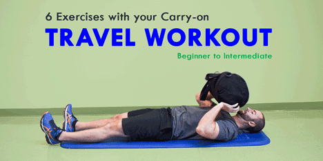 The Travel Workout: 6 Exercises with your Carry-on [Beginner-Intermediate Level]